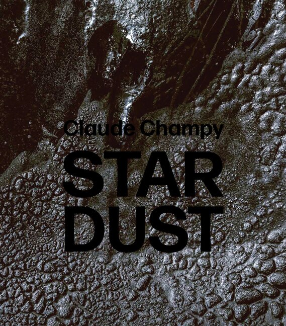 Claude Champy: Stardust / Poussie`res d’e´toiles