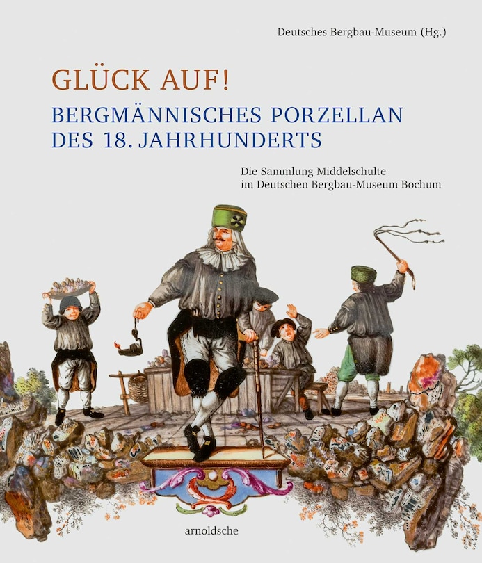 Front cover_Gl&uuml;ck auf! Bergm&auml;nnisches Porzellan des 18. Jahrhunderts