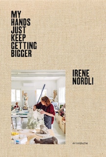 Front cover_Irene Nordli: My Hands Keep Getting Bigger