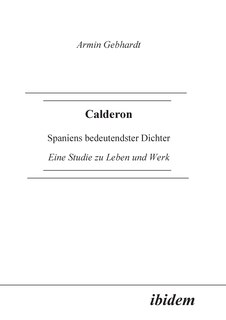 Calderon. Spaniens bedeutendster Dichter. Eine Studie zu Leben und Werk