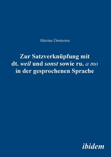 Couverture_Zur Satzverknüpfung mit dt. weil und sonst sowie ru. а to in der gesprochenen Sprache.