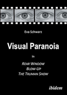 Visual Paranoia in Rear Window, Blow-Up and The Truman Show.