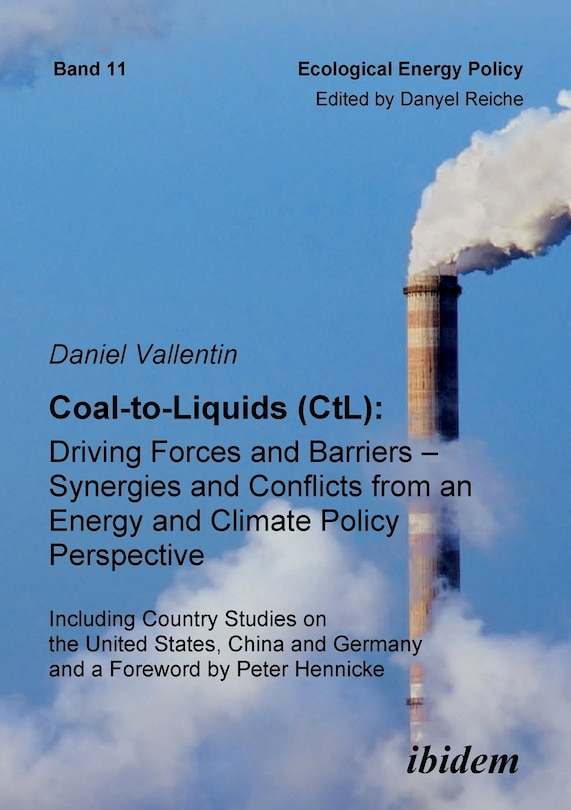 Coal-to-Liquids (CtL): Driving Forces and Barriers - Synergies and Conflicts from an Energy and Climate Policy Perspective. Including Country Studies on the United States, China and Germany