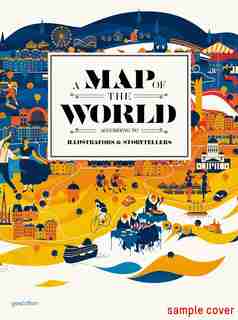 A Map Of The World: The World According To Illustrators And Storytellers by Antonis Antoniou