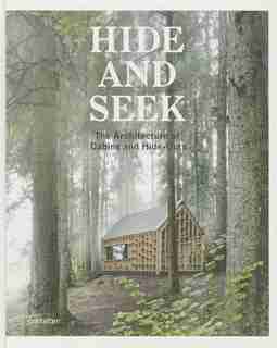 Hide And Seek: The Architecture Of Cabins And Hideouts by Sofia Borges