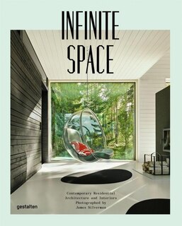 Infinite Space: Contemporary Residential Architecture And Interiors Photographed By James Silver Man