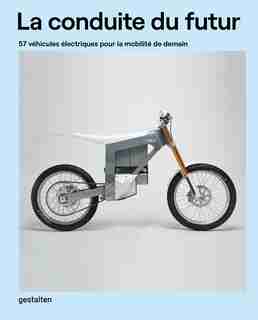 La Conduite Du Futur: 57 Véhicules Électriques Pour La Mobilité De Demain by Gestalten
