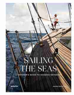 Sailing The Seas: A Voyager's Guide To Oceanic Getaways by Gestalten