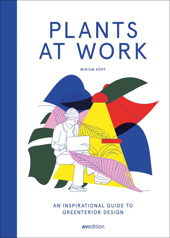 Plants At Work: An Inspirational Guide To Greenterior Design