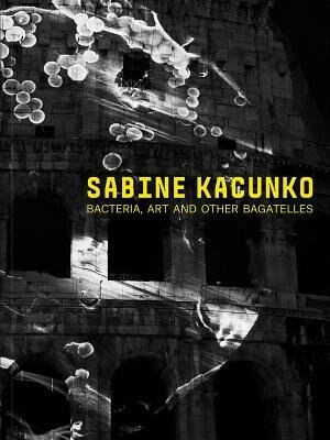 Front cover_Sabine Kacunko: Bacteria, Art and Other Bagatelles