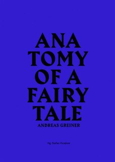 Front cover_Andreas Greiner: Anatomy Of A Fairy Tale