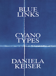 Front cover_Daniela Keiser: Blue Links. Cyanotypes.