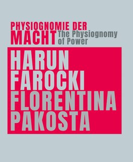 Harun Farocki &amp; Florentina Pakosta: The Physiognomy of Power