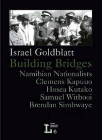 Front cover_Building Bridges. Namibian Nationalists Clemens Kapuuo, Hosea Kutako, Brendan Simbwaye, Samuel Witbooi