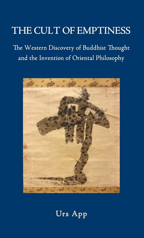 Front cover_The Cult of Emptiness. the Western Discovery of Buddhist Thought and the Invention of Oriental Philosophy