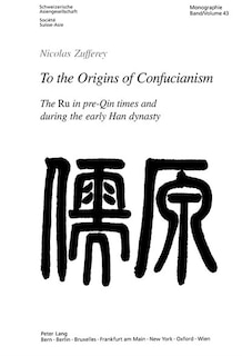 To The Origins Of Confucianism: The Ru In Pre-qin Times And During The Early Han Dynasty