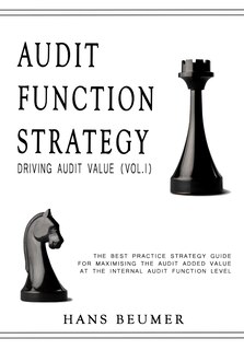 Front cover_AUDIT FUNCTION STRATEGY (Driving Audit Value, Vol. I ) - The best practice strategy guide for maximising the audit added value at the Internal Audit Function level