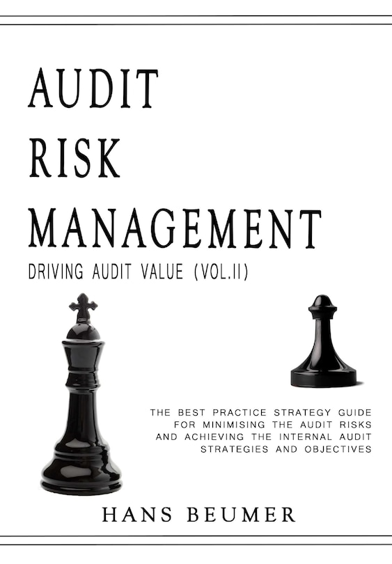 Front cover_AUDIT RISK MANAGEMENT (Driving Audit Value, Vol. II) - The best practice strategy guide for minimising the audit risks and achieving the Internal Audit strategies and objectives