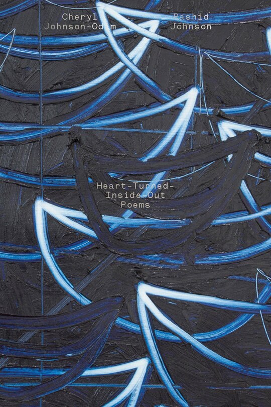 Front cover_Cheryl Johnson-Odim & Rashid Johnson: Heart-Turned-Inside-Out Poems