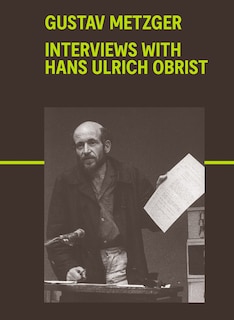 Front cover_Gustav Metzger: Interviews with Hans Ulrich Obrist
