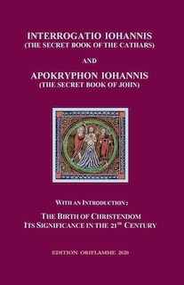 Front cover_Interrogatio Iohannis (The Secret Book of the Cathars) and Apokryphon Iohannis (The Secret Book of John)