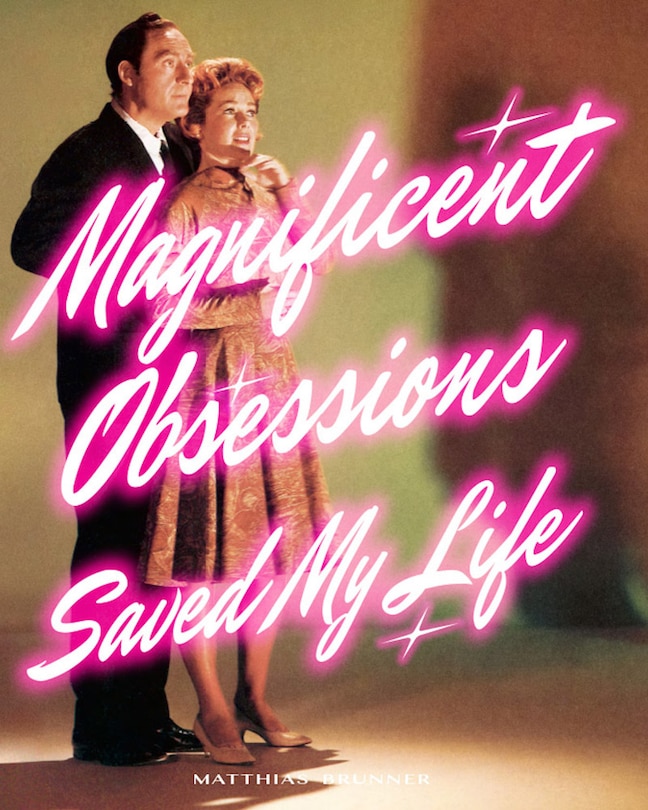 Couverture_Matthias Brunner: Magnificent Obsessions Saved My Life