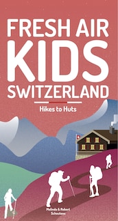 Fresh Air Kids Switzerland 2: Hikes to Huts