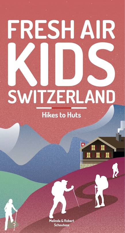 Fresh Air Kids Switzerland 2: Hikes to Huts