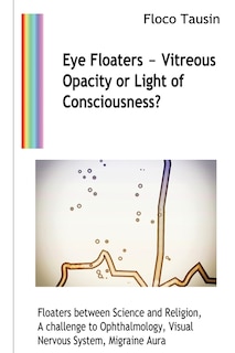 Couverture_Eye Floaters - Vitreous Opacity or Light of Consciousness?