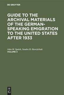 Front cover_Guide to the Archival Materials of the German-speaking Emigration to the United States after 1933. Volume 3