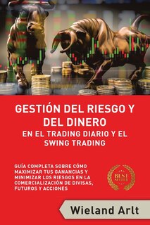 Front cover_Gestión Del Riesgo Y Del Dianero Para El Trading Diario Y El Swing Trading