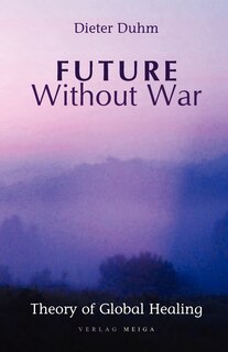 Front cover_Future Without War. Theory of Global Healing