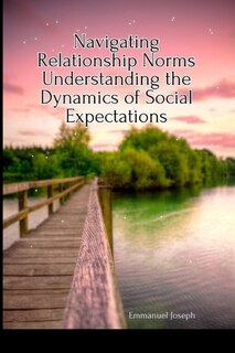 Front cover_Navigating Relationship Norms Understanding the Dynamics of Social Expectations