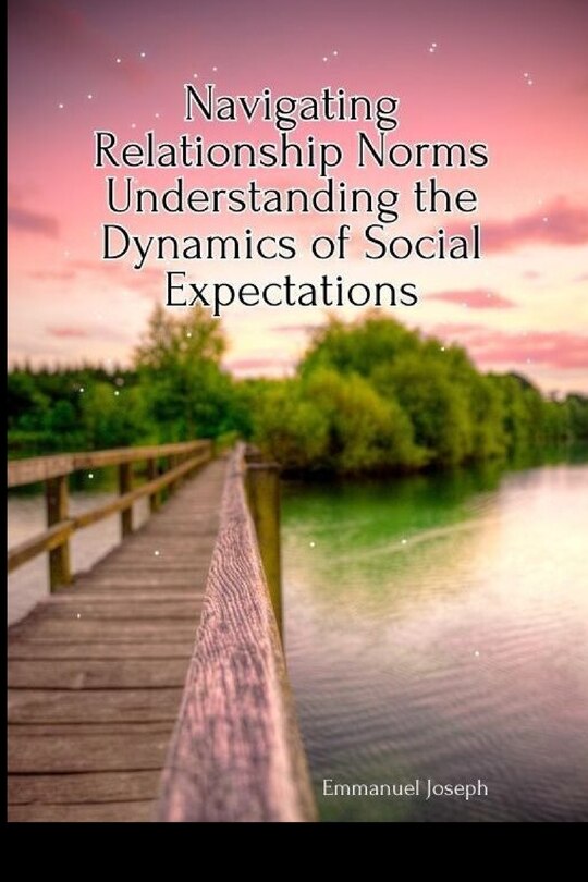 Front cover_Navigating Relationship Norms Understanding the Dynamics of Social Expectations