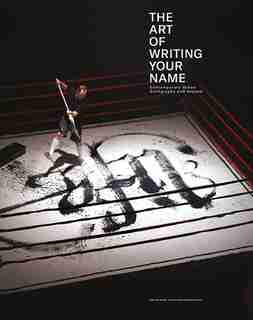 The Art Of Writing Your Name: Urban Calligraphy And Beyond by Christian Hundertmark