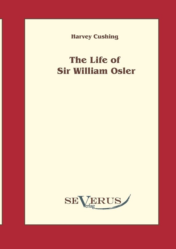 Front cover_The life of Sir William Osler, Volume 1