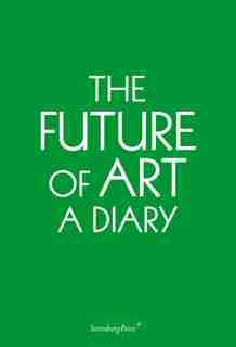 The Future Of Art: A Diary by Erik Niedling