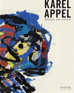 Karel Appel: Works On Paper