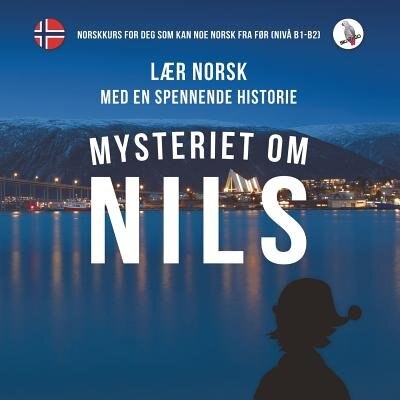 Front cover_Mysteriet om Nils. Lær norsk med en spennende historie. Norskkurs for deg som kan noe norsk fra før (nivå B1-B2).