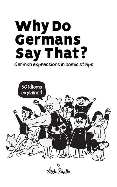 Front cover_Why Do Germans Say That? German expressions in comic strips. 50 idioms explained.