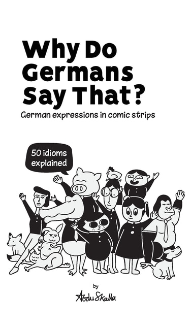 Front cover_Why Do Germans Say That? German Expressions In Comic Strips. 50 Idioms Explained.