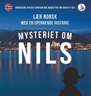 Couverture_Mysteriet om Nils. Lær norsk med en spennende historie. Norskkurs for deg som kan noe norsk fra før (nivå B1-B2).