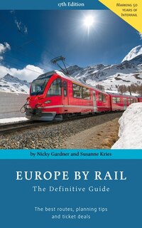 Europe By Rail: The Definitive Guide