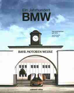 Ein Jahrhundert Bmw: Das Unternehmen Seit 1916 (german Language) by Manfred Grunert