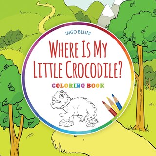 Front cover_Where Is My Little Crocodile? - Coloring Book