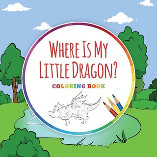 Front cover_Where Is My Little Dragon? - Coloring Book
