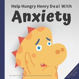 Front cover_Help Hungry Henry Deal with Anxiety