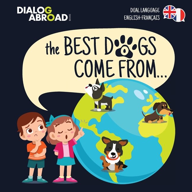 Couverture_The Best Dogs Come From... (dual Language English-français)