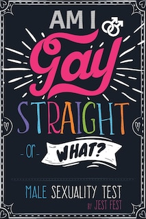 Front cover_Am I Gay, Straight Or What? Male Sexuality Test