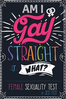 Front cover_Am I Gay, Straight or What? Female Sexuality Test